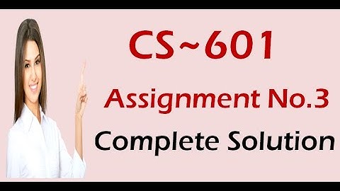 CS601 Assignment 3 Solution 2020 ll CS601 Assignment No. 3 Solution 2020 ll VU Learning