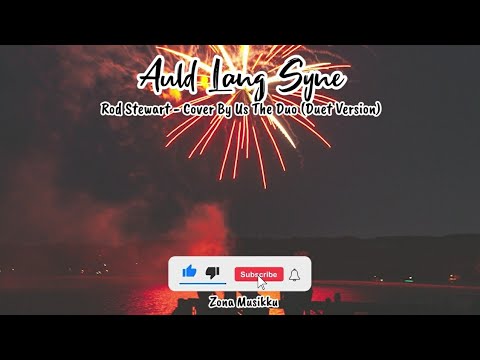 Auld Lang Syne Lyrics - Rod Stewart Duet Version