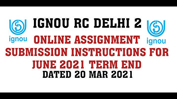 IGNOU REGIONAL CENTER DELHI 2 ONLINE ASSIGNMENT SUBMISSION INSTRUCTIONS FOR JUNE 2021 TERM END