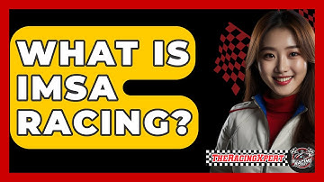 What Is IMSA Racing? - The Racing Xpert