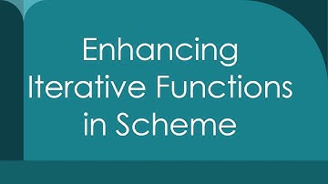 Enhancing Iterative Functions in Scheme