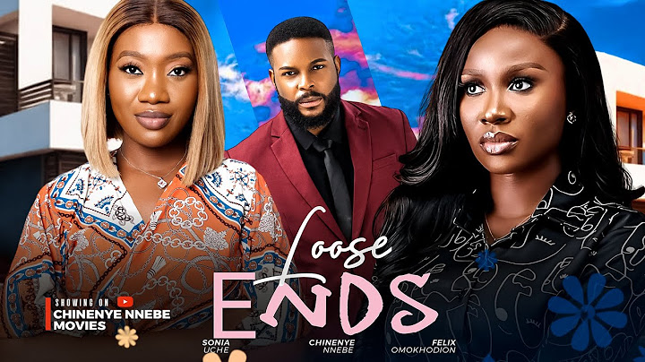 LOOSE ENDS - Chinenye Nnebe, Sonia Uche, Felix Omokhodion 2024 Nollywood Romance Movie
