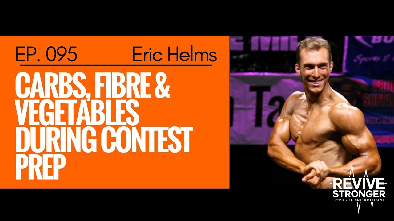 095: Eric Helms - Q&A - Carbs, Fibre & Vegetables During Contest Prep