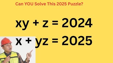 The 2025 Math Puzzle Everyone Is Talking About | xy + z = 2024 & x + yz = 2025”
