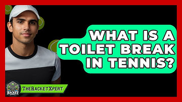 What Is A Toilet Break In Tennis? - The Racket Xpert