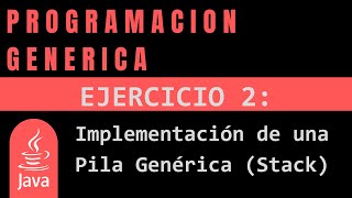Ejercicio 2 - Implementación de una Pila Genérica (Stack) | Java | Ejercicios