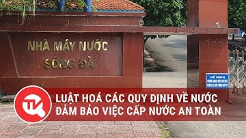 Luật hoá các quy định về nước đảm bảo việc cấp nước an toàn và hiệu quả