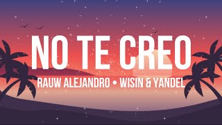 No Te Creo - Rauw Alejandro ft Wisin &amp; Yandel, Mr. NaisGai | LETRA