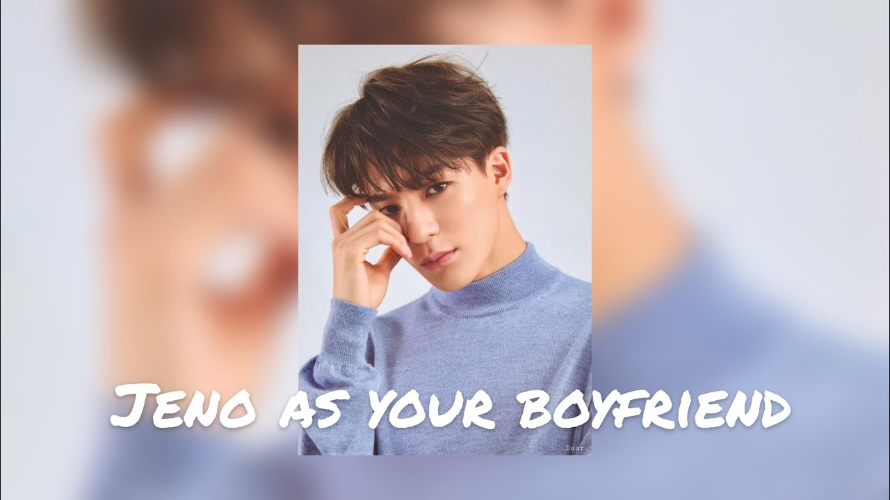 Imagine Jeno as your boyfriend
