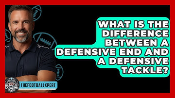 What Is The Difference Between A Defensive End And A Defensive Tackle? - The Football Xpert