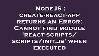 Famous NodeJS : create-react-app returns an Error: Cannot find module 'react-scripts/scripts/init.js' when Net Worth