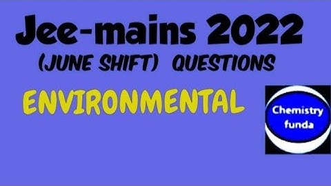 Jee-mains 2022  (ENVIRONMENT CHEMISTRY) june shift with explanation