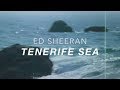 ed sheeran // tenerife sea lyrics