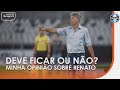 Renato deve permanecer ou não?