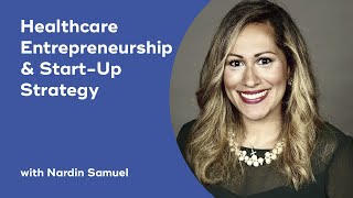 Healthcare Entrepreneurship & Start-Up Strategy with Nardin Samuel