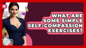 What Are Some Simple Self-compassion Exercises? - Inside Body Image