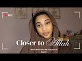 What brought me closer to allah