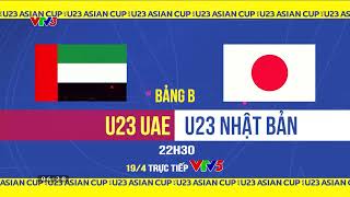 Trailer | U23 UAE vs U23 Nhật Bản | 22h30 ngày 19\/4, trực tiếp trên VTV5