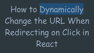 How to Dynamically Change the URL When Redirecting on Click in React