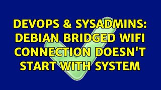 DevOps & SysAdmins: Debian bridged wifi connection doesn't start with system
