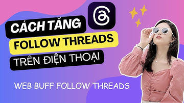 Hướng Dẫn Tăng Follow Threads Trên Điện Thoại | Cách Tăng Theo Dõi Threads | Web Tăng Fl Threads