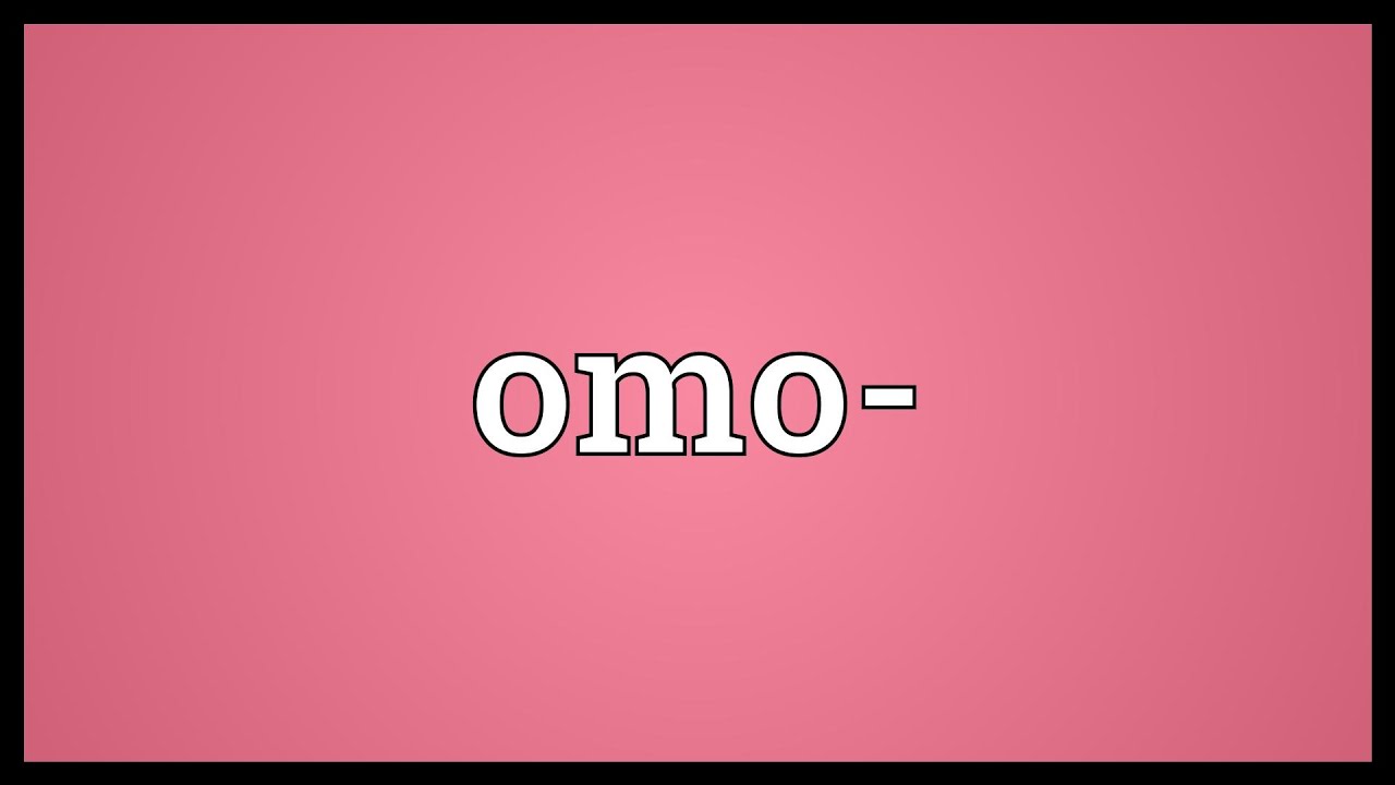 Omo- Meaning - Youtube