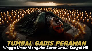 Kisah Nyata Ritual Tumbal Gadis Perawan Dan Surat Dari Umar Untuk Sungai Nil