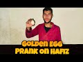 Golden Egg Prank On Hafiz || SARMAD MUSTAFA