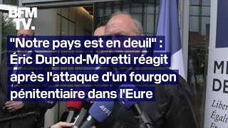 "Notre pays est en deuil": Éric Dupond-Moretti réagit après l'attaque d'un fourgon dans l'Eure