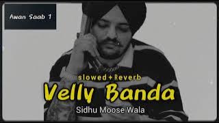 Sidhu Moose Wala ( Velly Banda )  ( Slowed + Reverb ) Awan saab 1