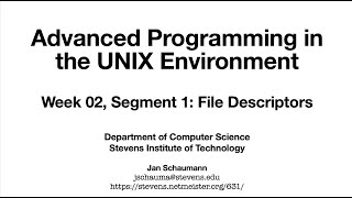 Advanced Programming in the UNIX Environment: Week 02, Segment 1 - File Descriptors