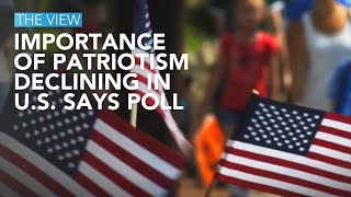 Importance Of Patriotism Declining In U.S. Says Poll | The View