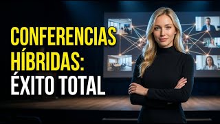 Cómo Organizar una Conferencia Híbrida Exitosa (Online y Presencial)