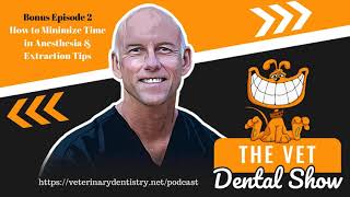 Bonus Episode 2 How to Minimize Time in Anesthesia & Extraction Tips