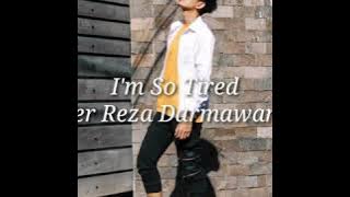 I'm So Tired ( Lauv & Troye Sivan) Cover Reza Darmawangsa
