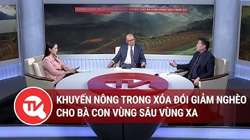 Khuyến nông trong xóa đói giảm nghèo cho bà con vùng sâu vùng xa