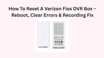 How To Reset A Verizon Fios DVR Box – Reboot, Clear Errors & Recording Fix