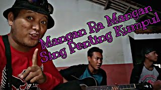 Mangan ra Mangan sing penting kumpul