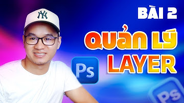 Bài 2: Quản lý các đối tượng Layer trong Photoshop CC 2024 - Khóa học photoshop online miễn phí.