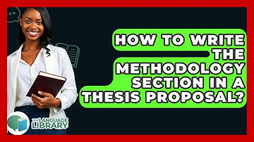 How To Write The Methodology Section In A Thesis Proposal? - The Language Library