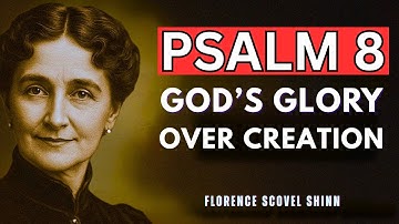 PSALM 8 – GOD’S GLORY OVER CREATION | FLORENCE SCOVEL SHINN