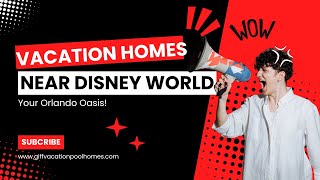 Vacation Homes Near Disney World and More - Your Orlando Oasis!