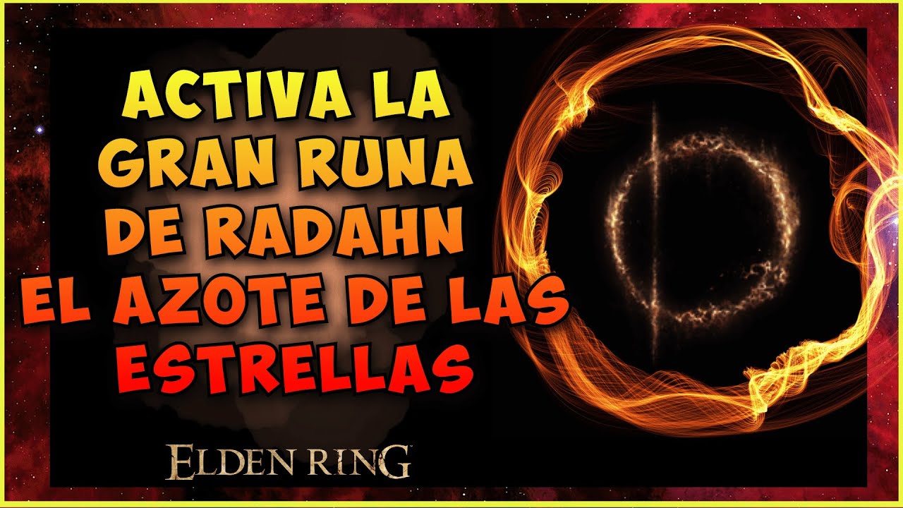 ELDEN RING DONDE Y COMO ACTIVAR LA GRAN RUNA DE RADAHN EL AZOTE DE 