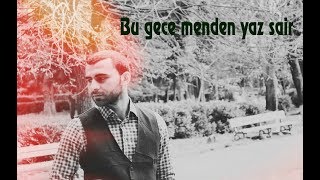 Bu gece menden yaz sair (Seir - Sahin Ismayil)