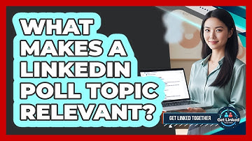 What Makes A LinkedIn Poll Topic Relevant?