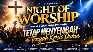 STILL WORSHIPING AMIDST GLOBAL CRISIS | NIGHT OF WORSHIP - Ps. YUSAK HADISISWANTORO