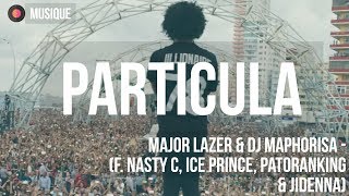 Major Lazer & DJ Maphorisa - Particula (f. Nasty C, Ice Prince, Patoranking & Jidenna)