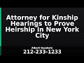 Attorney for Kinship Hearings to Prove Heirship in New York City