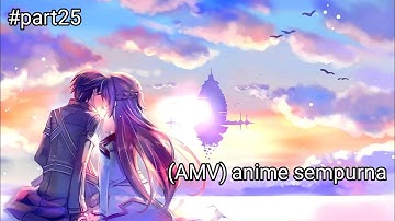 Sempurna (AMV ANIME) #Part25 semua anime.