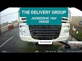 HGV truck Wanker pointlessly & aggressively driving  The Delivery Group  dannydashcam